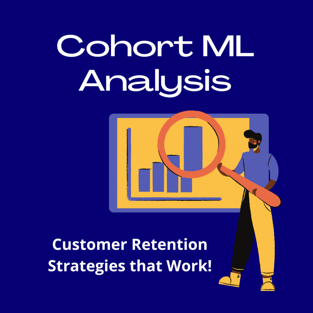 Cohort ML aanalysis
smart customer retention strategies that work!